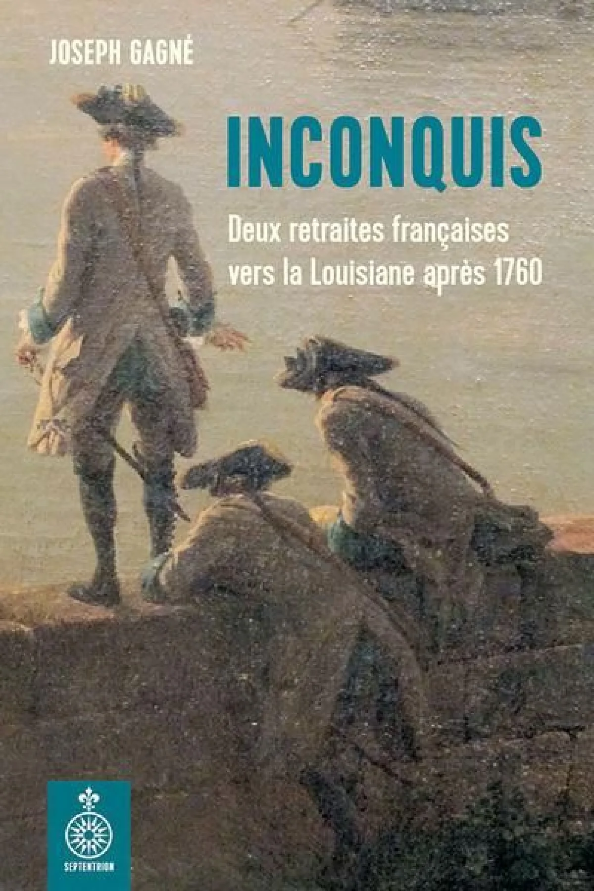 Couverture — Inconquis Deux retraites françaises vers la Louisiane après 1760