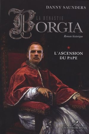 Couverture — La Dynastie des Borgia, L'ascension du pape